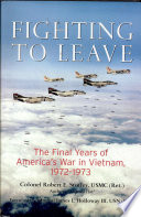 Fighting to leave : the final years of America's War in Vietnam, 1972-1973 /