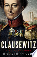 Clausewitz : his life and work / Donald Stoker.