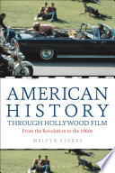 American History through Hollywood Film : From the Revolution to the 1960s.