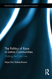 The politics of race in Latino communities walking the color line / Atiya Kai Stokes-Brown.