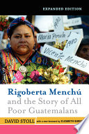 Rigoberta Menchú and the story of all poor Guatemalans / David Stoll.