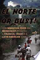 El Norte or bust : how migration fever and microcredit produced a financial crash in a Latin American town /