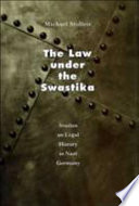 The law under the swastika : studies on legal history in Nazi Germany / Michael Stolleis ; translated by Thomas Dunlap ; foreword by Moshe Zimmermann.