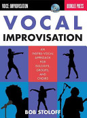 Vocal improvisation : an instru-vocal approach for soloists, groups, and choirs /