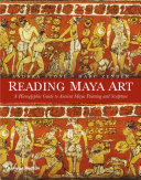 Reading Maya art : a hieroglyphic guide to ancient Maya painting and sculpture /