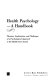 Health psychology : a handbook : theories, applications, and challenges of a psychological approach to the health care system / George C. Stone, Frances Cohen, Nancy E. Adler & associates.