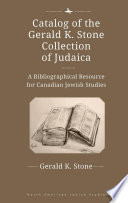 Catalog of the Gerald K. Stone collection of Judaica : a bibliographical resource for Canadian Jewish studies /