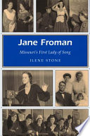 Jane Froman : Missouri's first lady of song /