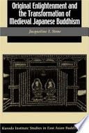 Original enlightenment and the transformation of medieval Japanese Buddhism /