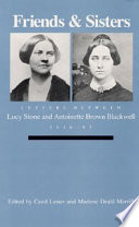 Friends and sisters : letters between Lucy Stone and Antoinette Brown Blackwell, 1846-93 / edited by Carol Lasser and Marlene Deahl Merrill.