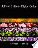 A Field Guide to Digital Color.