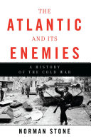 The Atlantic and its enemies : a personal history of the Cold War / Norman Stone.
