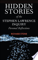 Hidden stories of the Stephen Lawrence inquiry : personal reflections / Richard Stone.