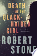 Death of the black-haired girl / Robert Stone.