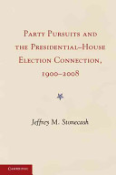 Party pursuits and the presidential-house election connection, 1900-2008 /