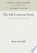 The Self-Conscious Novel : Artifice in Fiction from Joyce to Pynchon / Brian Stonehill.