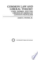Common law and liberal theory : Coke, Hobbes, and the origins of American constitutionalism / James R. Stoner, Jr.