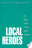 Local heroes the political economy of Russian regional governance /