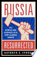 Russia resurrected : its power and purpose in a new global order / Kathryn E. Stoner.