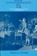 What the Anti-Federalists were for / Herbert J. Storing ; with the editorial assistance of Murray Dry.