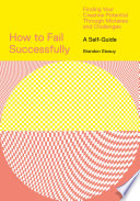 How to fail successfully : finding your creative potential through mistakes and challenges /