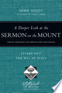 A deeper look at the Sermon on the mount : living out the way of Jesus /
