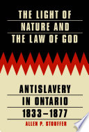 The light of nature and the law of God : antislavery in Ontario, 1833-1877 /