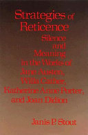 Strategies of reticence : silence and meaning in the works of Jane Austen, Willa Cather, Katherine Anne Porter, and Joan Didion / Janis P. Stout.