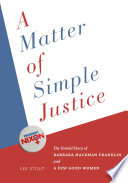 A matter of simple justice : the untold story of Barbara Hackman Franklin and a few good women /