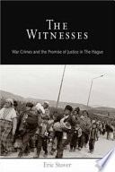 The witnesses : war crimes and the promise of justice in The Hague / Eric Stover.
