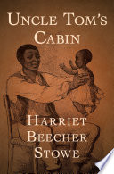 Uncle Tom's cabin / Harriet Beecher Stowe.