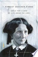 Uncle Tom's cabin or, Life among the lowly / Harriet Beecher Stowe ; introduction by David Bromwich.