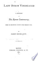 Lady Byron vindicated ; a history of the Byron controversy, from its beginning in 1816 to the present time / by Harriet Beecher Stowe.