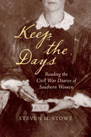 Keep the days : reading the Civil War diaries of Southern women /