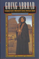 Going abroad : European travel in nineteenth-century American culture / William W. Stowe.