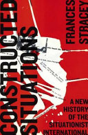 Constructed situations : a new history of the situationist international / Frances Stracey.