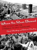 Where the river burned : Carl Stokes and the struggle to save Cleveland / David Stradling and Richard Stradling.