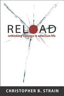 Reload : rethinking violence in American life /