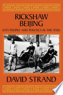Rickshaw Beijing : city people and politics in the 1920s / David Strand.