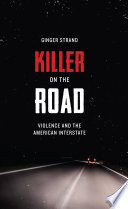 Killer on the road : violence and the American interstate /