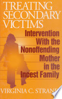 Treating secondary victims : intervention with the nonoffending mother in the incest family /