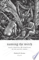 Naming the witch : magic, ideology, & stereotype in the ancient world /