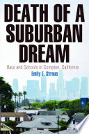 Death of a suburban dream : race and schools in Compton, California /