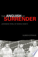 The anguish of surrender : Japanese POW's of World War II / Ulrich Straus.