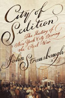 City of sedition : the history of New York during the Civil War / John Strausbaugh.