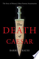 The death of Caesar : the story of history's most famous assassination /
