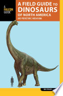 A field guide to the dinosaurs of North America and prehistoric megafauna /