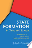 State formation in China and Taiwan : bureaucracy, campaign, and performance /