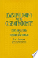 Jewish philosophy and the crisis of modernity : essays and lectures in modern Jewish thought / by Leo Strauss ; edited with an introduction by Kenneth Hart Green.