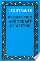 Persecution and the art of writing / by Leo Strauss.